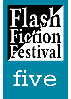 Flash Fiction Festival Five